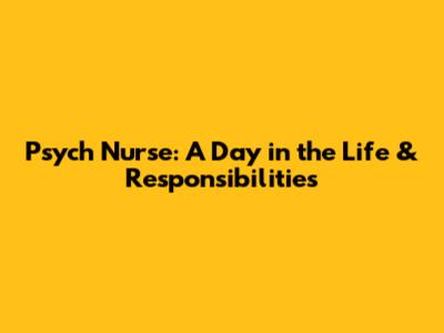 Psych Nurse: A Day in the Life & Responsibilities