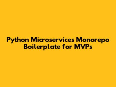 Python Microservices Monorepo Boilerplate for MVPs