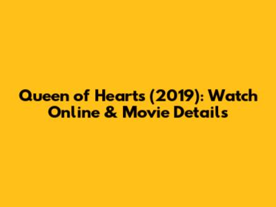 Queen of Hearts (2019): Watch Online & Movie Details