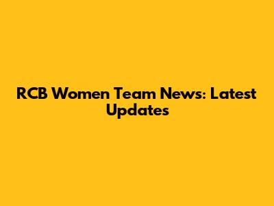 RCB Women Team News: Latest Updates