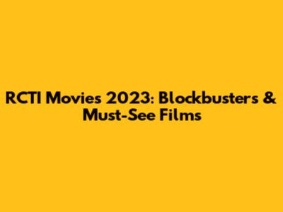 RCTI Movies 2023: Blockbusters & Must-See Films