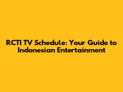 RCTI TV Schedule: Your Guide to Indonesian Entertainment