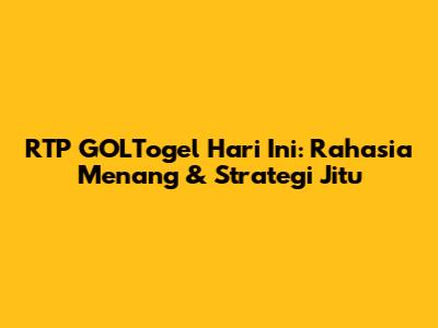 RTP GOLTogel Hari Ini: Rahasia Menang & Strategi Jitu