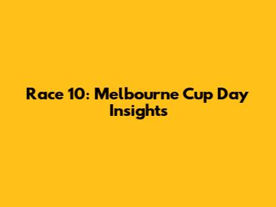 Race 10: Melbourne Cup Day Insights