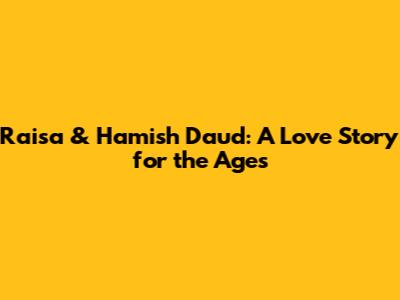 Raisa & Hamish Daud: A Love Story for the Ages
