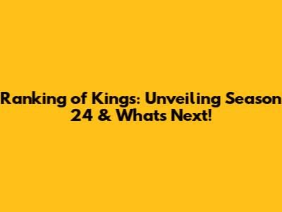 Ranking of Kings: Unveiling Season 24 & What's Next!