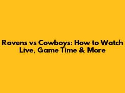 Ravens vs Cowboys: How to Watch Live, Game Time & More