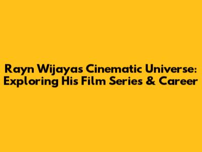 Rayn Wijaya's Cinematic Universe: Exploring His Film Series & Career