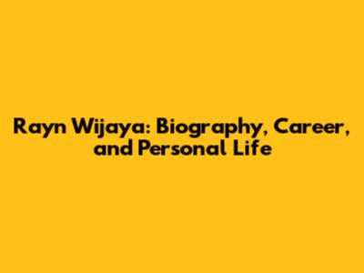 Rayn Wijaya: Biography, Career, and Personal Life