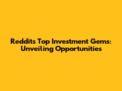 Reddit's Top Investment Gems: Unveiling Opportunities