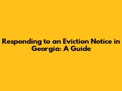 Responding to an Eviction Notice in Georgia: A Guide