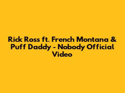 Rick Ross ft. French Montana & Puff Daddy - Nobody Official Video