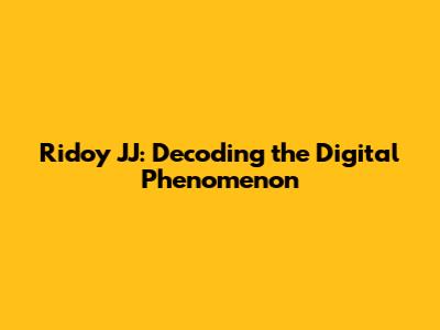 Ridoy JJ: Decoding the Digital Phenomenon