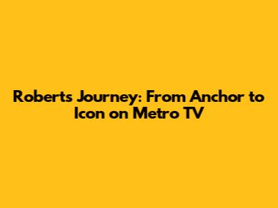 Robert's Journey: From Anchor to Icon on Metro TV