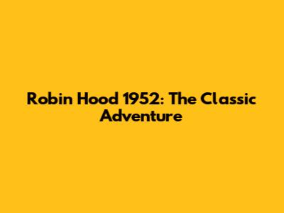 Robin Hood 1952: The Classic Adventure