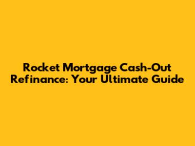 Rocket Mortgage Cash-Out Refinance: Your Ultimate Guide