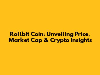 Rollbit Coin: Unveiling Price, Market Cap & Crypto Insights