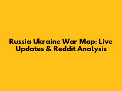 Russia Ukraine War Map: Live Updates & Reddit Analysis