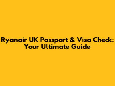 Ryanair UK Passport & Visa Check: Your Ultimate Guide