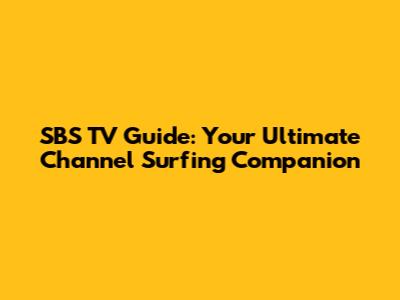 SBS TV Guide: Your Ultimate Channel Surfing Companion