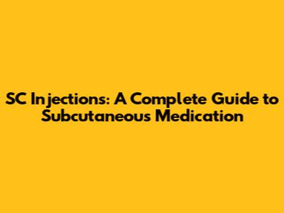 SC Injections: A Complete Guide to Subcutaneous Medication