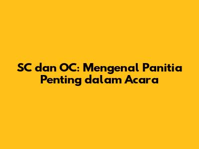 SC dan OC: Mengenal Panitia Penting dalam Acara
