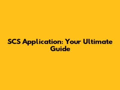 SCS Application: Your Ultimate Guide