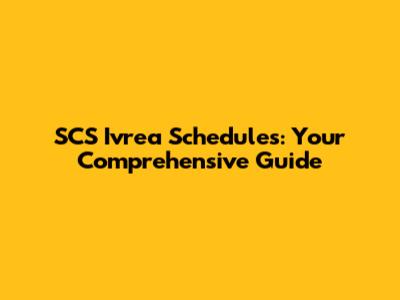 SCS Ivrea Schedules: Your Comprehensive Guide