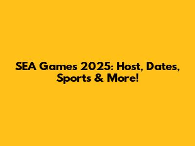 SEA Games 2025: Host, Dates, Sports & More!