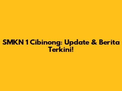 SMKN 1 Cibinong: Update & Berita Terkini!