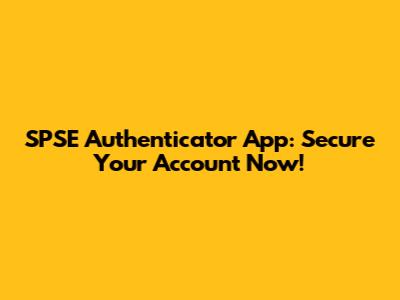 SPSE Authenticator App: Secure Your Account Now!