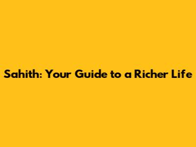 Sahith: Your Guide to a Richer Life