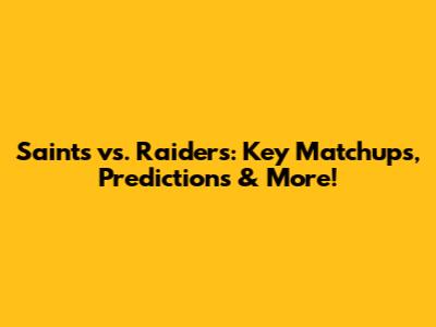 Saints vs. Raiders: Key Matchups, Predictions & More!