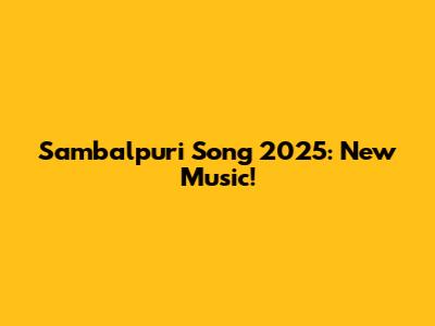 Sambalpuri Song 2025: New Music!