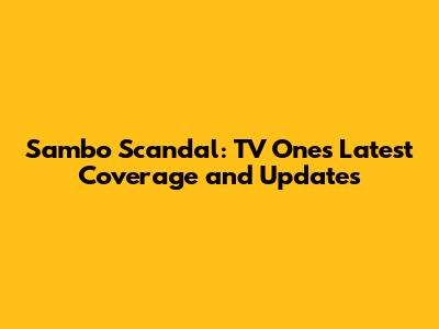 Sambo Scandal: TV One's Latest Coverage and Updates