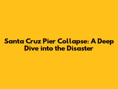 Santa Cruz Pier Collapse: A Deep Dive into the Disaster
