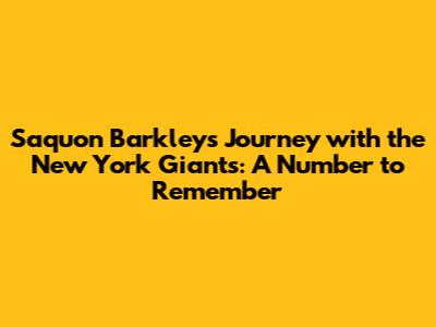 Saquon Barkley's Journey with the New York Giants: A Number to Remember