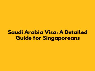 Saudi Arabia Visa: A Detailed Guide for Singaporeans