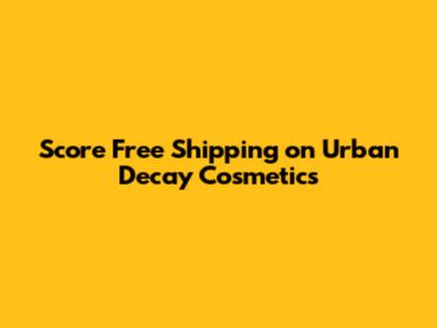 Score Free Shipping on Urban Decay Cosmetics