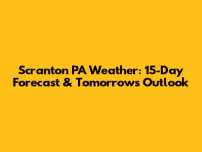 Scranton PA Weather: 15-Day Forecast & Tomorrow's Outlook