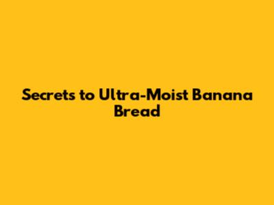 Secrets to Ultra-Moist Banana Bread