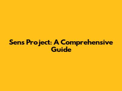 Sens Project: A Comprehensive Guide