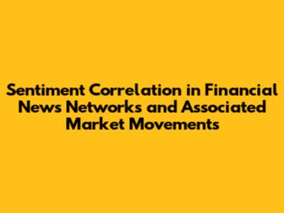 Sentiment Correlation in Financial News Networks and Associated Market Movements