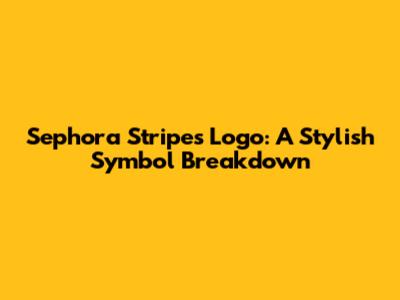 Sephora Stripes Logo: A Stylish Symbol Breakdown