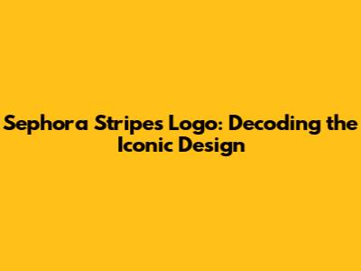 Sephora Stripes Logo: Decoding the Iconic Design