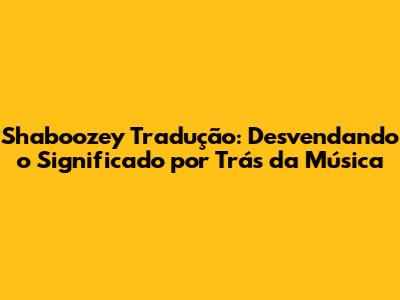 Shaboozey Tradução: Desvendando o Significado por Trás da Música