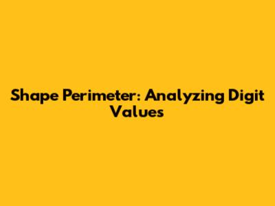 Shape Perimeter: Analyzing Digit Values