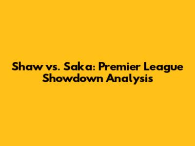 Shaw vs. Saka: Premier League Showdown Analysis
