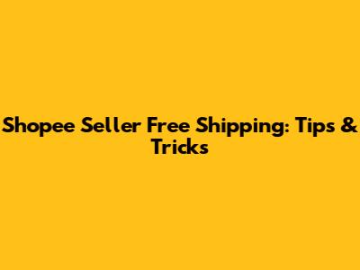 Shopee Seller Free Shipping: Tips & Tricks