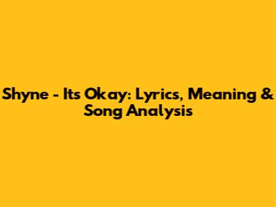 Shyne - It's Okay: Lyrics, Meaning & Song Analysis